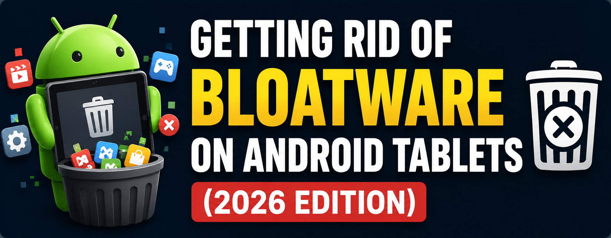 Getting Rid of Bloatware on Android Tablets (2026 Edition)